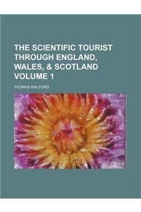 The Scientific Tourist Through England, Wales, & Scotland Volume 1