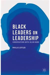 Black Leaders on Leadership