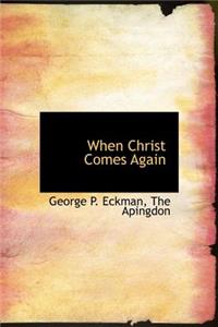 When Christ Comes Again