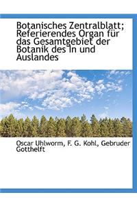 Botanisches Zentralblatt; Referierendes Organ Fur Das Gesamtgebiet Der Botanik Des in Und Auslandes