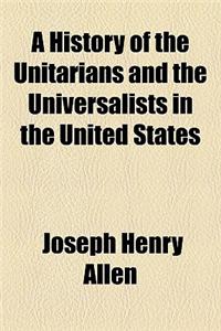 A History of the Unitarians and the Universalists in the United States