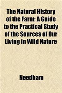 The Natural History of the Farm; A Guide to the Practical Study of the Sources of Our Living in Wild Nature