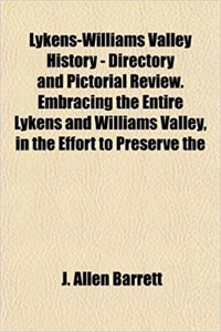 Lykens-Williams Valley History - Directory and Pictorial Review. Embracing the Entire Lykens and Williams Valley, in the Effort to Preserve the