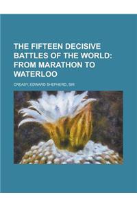 The Fifteen Decisive Battles of the World; From Marathon to Waterloo