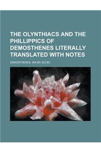 The Olynthiacs and the Phillippics of Demosthenes Literally Translated With Notes