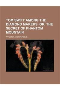 Tom Swift Among the Diamond Makers, Or, the Secret of Phantom Mountain