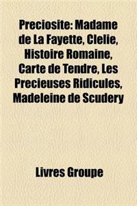 Preciosite: Madame de La Fayette, Clelie, Histoire Romaine, Carte de Tendre, Les Precieuses Ridicules, Madeleine de Scudery