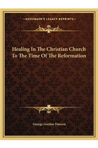 Healing In The Christian Church To The Time Of The Reformation