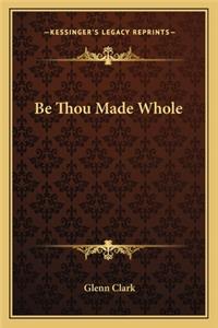 Be Thou Made Whole