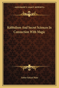 Kabbalism and Secret Sciences in Connection with Magic