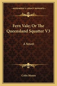 Fern Vale; Or the Queensland Squatter V3