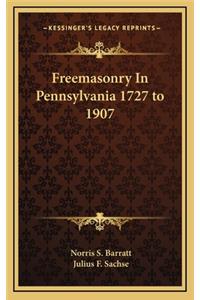 Freemasonry In Pennsylvania 1727 to 1907