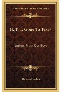 G. T. T. Gone to Texas