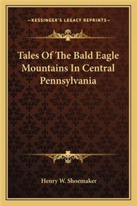 Tales of the Bald Eagle Mountains in Central Pennsylvania