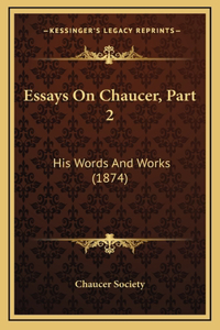 Essays on Chaucer, Part 2: His Words and Works (1874)