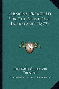 Sermons Preached For The Most Part In Ireland (1873)