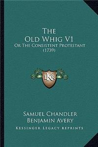 The Old Whig V1