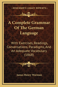 A Complete Grammar Of The German Language