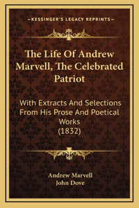 The Life Of Andrew Marvell, The Celebrated Patriot