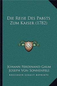 Die Reise Des Pabsts Zum Kaiser (1782)