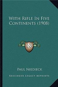 With Rifle In Five Continents (1908)