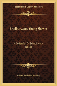 Bradbury's Young Shawm: A Collection Of School Music (1855)