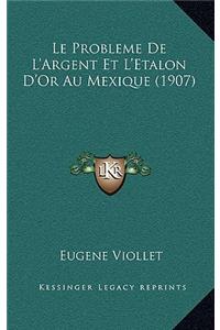 Probleme De L'Argent Et L'Etalon D'Or Au Mexique (1907)