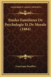 Etudes Familieres De Psychologie Et De Morale (1884)