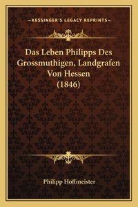 Das Leben Philipps Des Grossmuthigen, Landgrafen Von Hessen (1846)