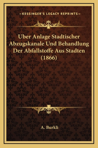 Uber Anlage Stadtischer Abzugskanale Und Behandlung Der Abfallstoffe Aus Stadten (1866)