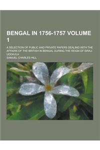 Bengal in 1756-1757; A Selection of Public and Private Papers Dealing with the Affairs of the British in Bengal During the Reign of Siraj-Uddaula Volu
