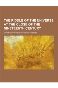 The Riddle of the Universe at the Close of the Nineteenth Century