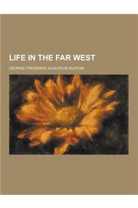 Life in the Far West