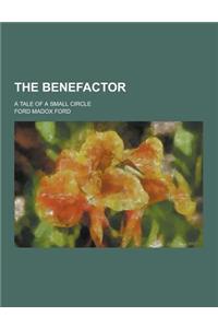 The Benefactor; A Tale of a Small Circle