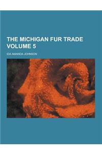The Michigan Fur Trade Volume 5