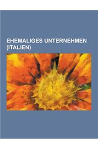 Ehemaliges Unternehmen (Italien): Ehemalige Bahngesellschaft (Italien), Ehemalige Fluggesellschaft (Italien), Ehemaliges Kreditinstitut (Italien), Ehe