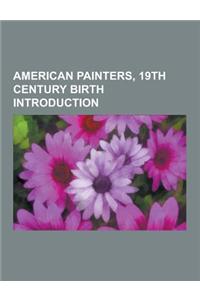 American Painters, 19th Century Birth Introduction: Carl Oscar Borg, William Jacob Baer, Douglas Volk, Charmion Von Wiegand, Frederic Crowninshield, W