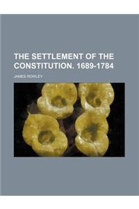 The Settlement of the Constitution. 1689-1784
