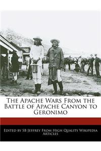 The Apache Wars from the Battle of Apache Canyon to Geronimo
