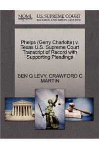 Phelps (Gerry Charlotte) V. Texas U.S. Supreme Court Transcript of Record with Supporting Pleadings