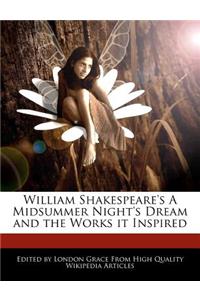 William Shakespeare's a Midsummer Night's Dream and the Works It Inspired