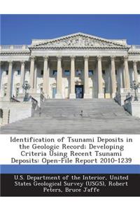 Identification of Tsunami Deposits in the Geologic Record; Developing Criteria Using Recent Tsunami Deposits