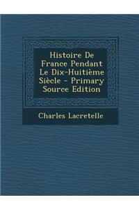 Histoire de France Pendant Le Dix-Huitieme Siecle