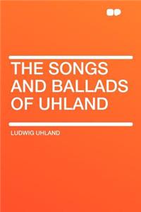 The Songs and Ballads of Uhland