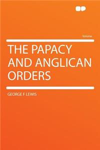 The Papacy and Anglican Orders