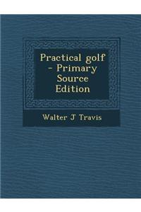 Practical Golf - Primary Source Edition
