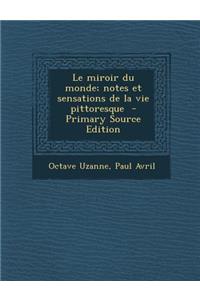Le Miroir Du Monde; Notes Et Sensations de La Vie Pittoresque