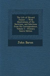 The Life of Edward Jenner ...