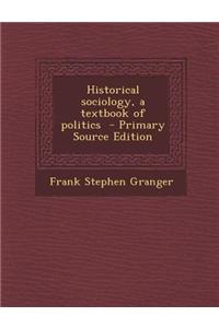 Historical Sociology, a Textbook of Politics