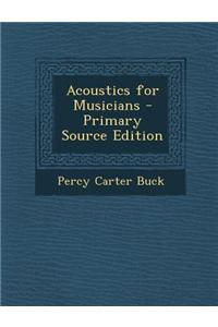 Acoustics for Musicians - Primary Source Edition